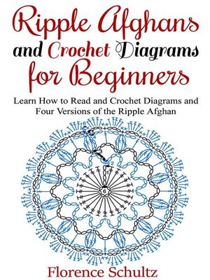 cover image of Ripple Afghans and Crochet Diagrams for Beginners. Learn How to Read and Crochet Diagrams and Four Versions of the Ripple Afghan